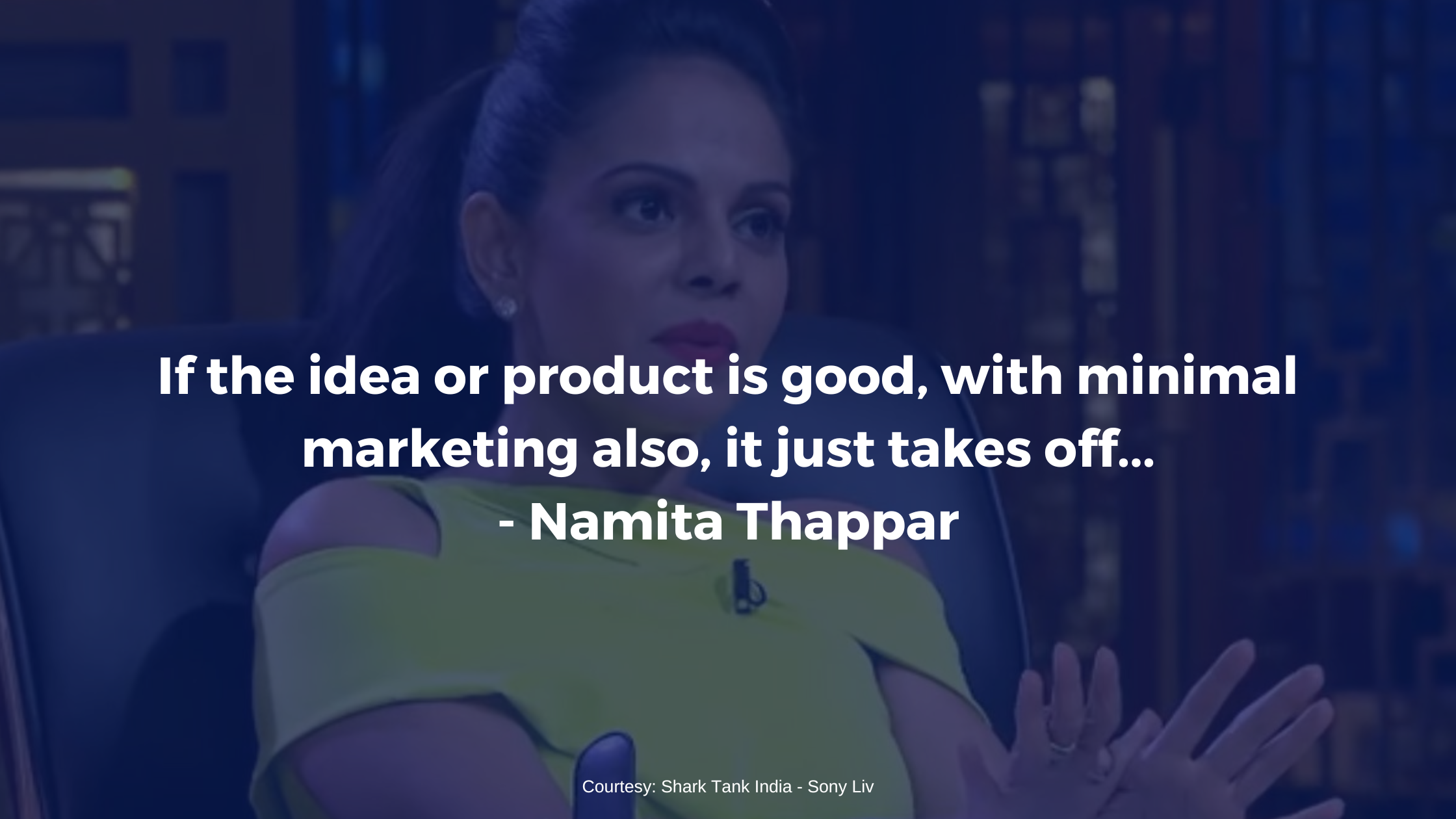 If the idea or product is good, with minimal marketing also, it just takes off... - Namita Thappar - Imitation Jewlery