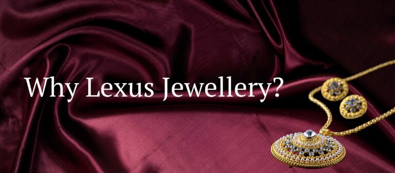 Why Lexus Jewellery ?